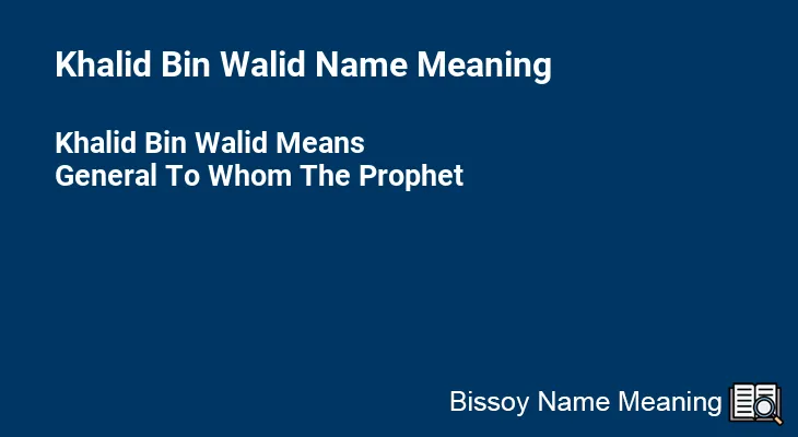 Khalid Bin Walid Name Meaning